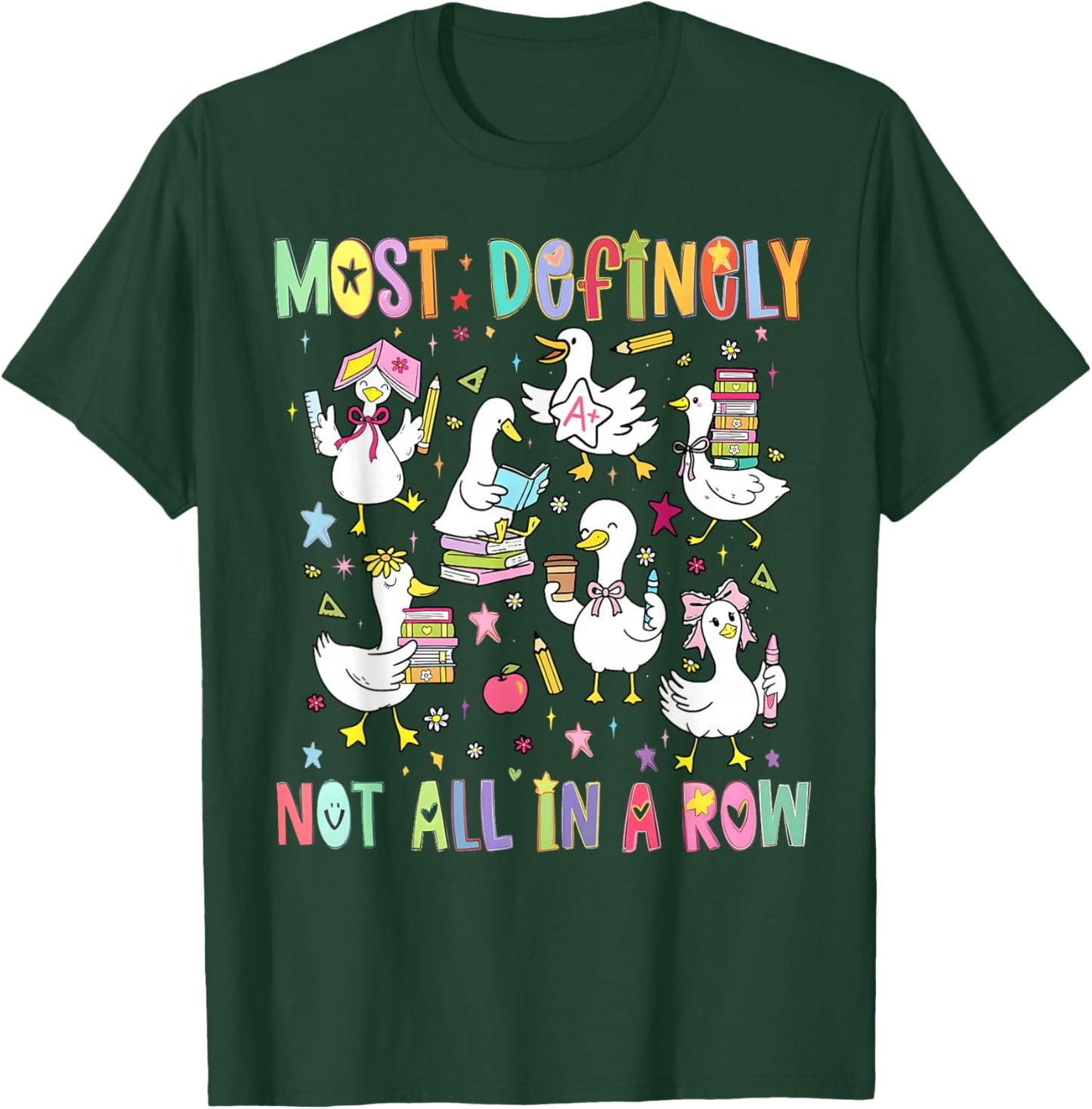 Most Definitely Not All in A Row Funny Silly Goose Teacher T-Shirt - T-Shirt | Forest