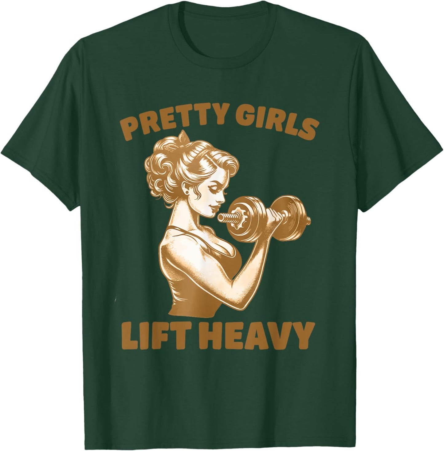 Pretty Girls Lift Heavy Workout Design T-Shirt - T-Shirt | Forest