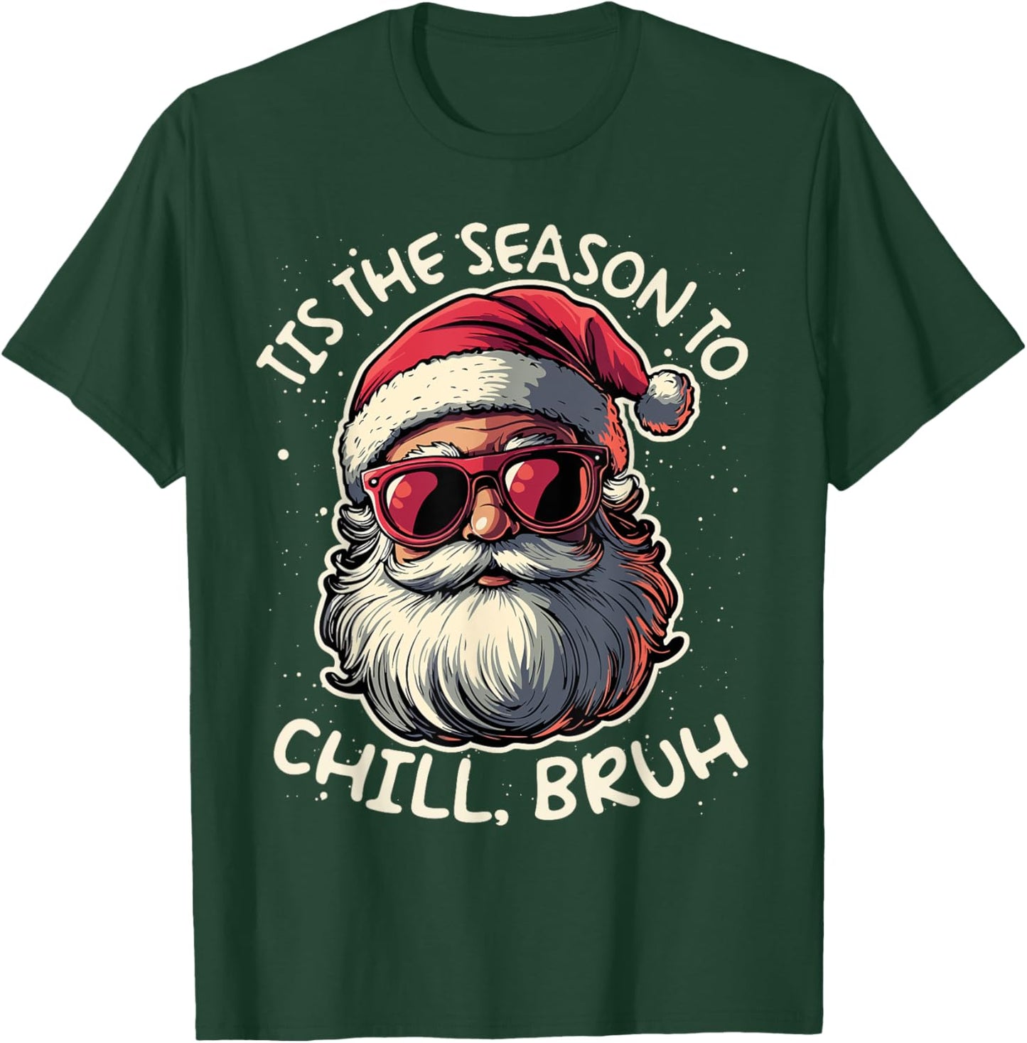Tis the Season to Chill Bruh Funny Santa T-Shirt - T-Shirt | Forest