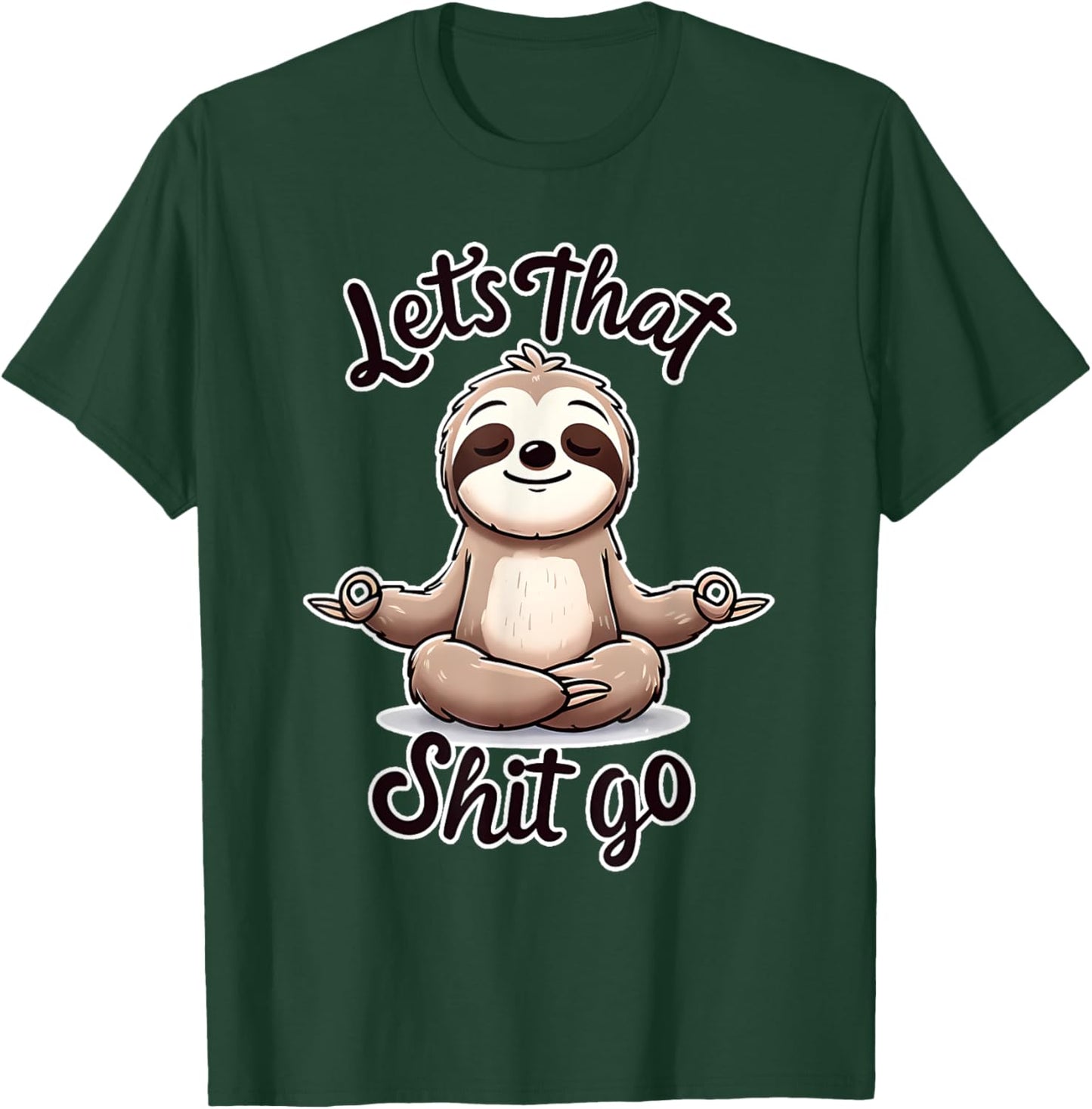 Let's That Shit. Go. Sloth Yoga Spiritual Namaste Meditation T-Shirt - T-Shirt | Forest