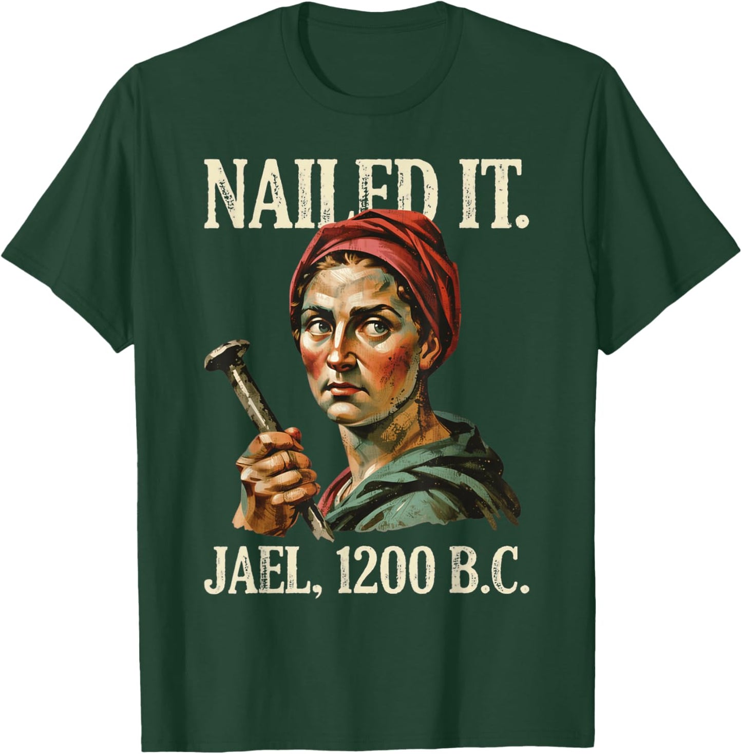 Nailed It Jael 1200 Bc Funny Biblical Humor Christian T-Shirt - T-Shirt | Forest