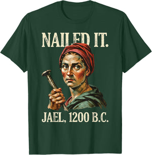 Nailed It Jael 1200 Bc Funny Biblical Humor Christian T-Shirt - T-Shirt | Forest