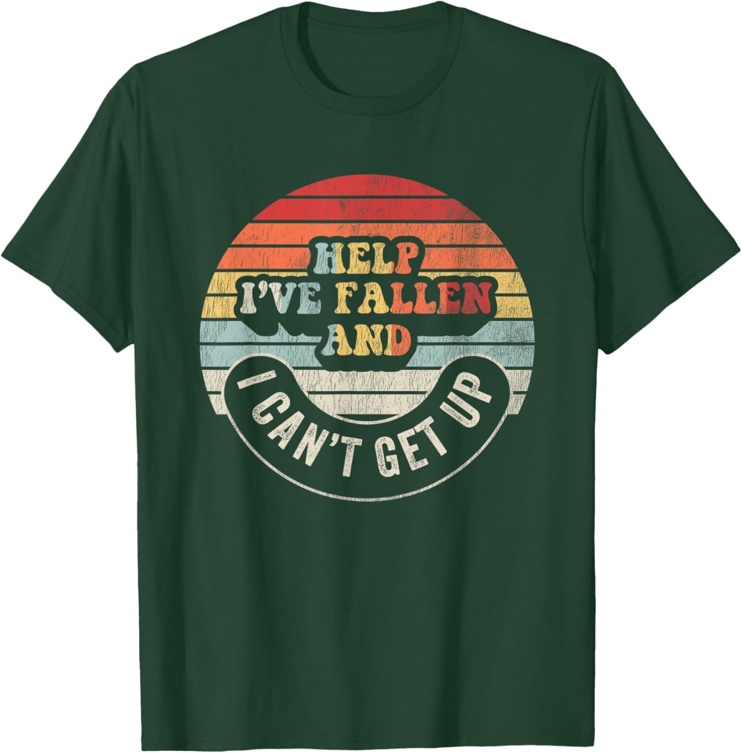 Help I've Fallen And I Can't Get Up Humorous T-Shirt - T-Shirt | Forest