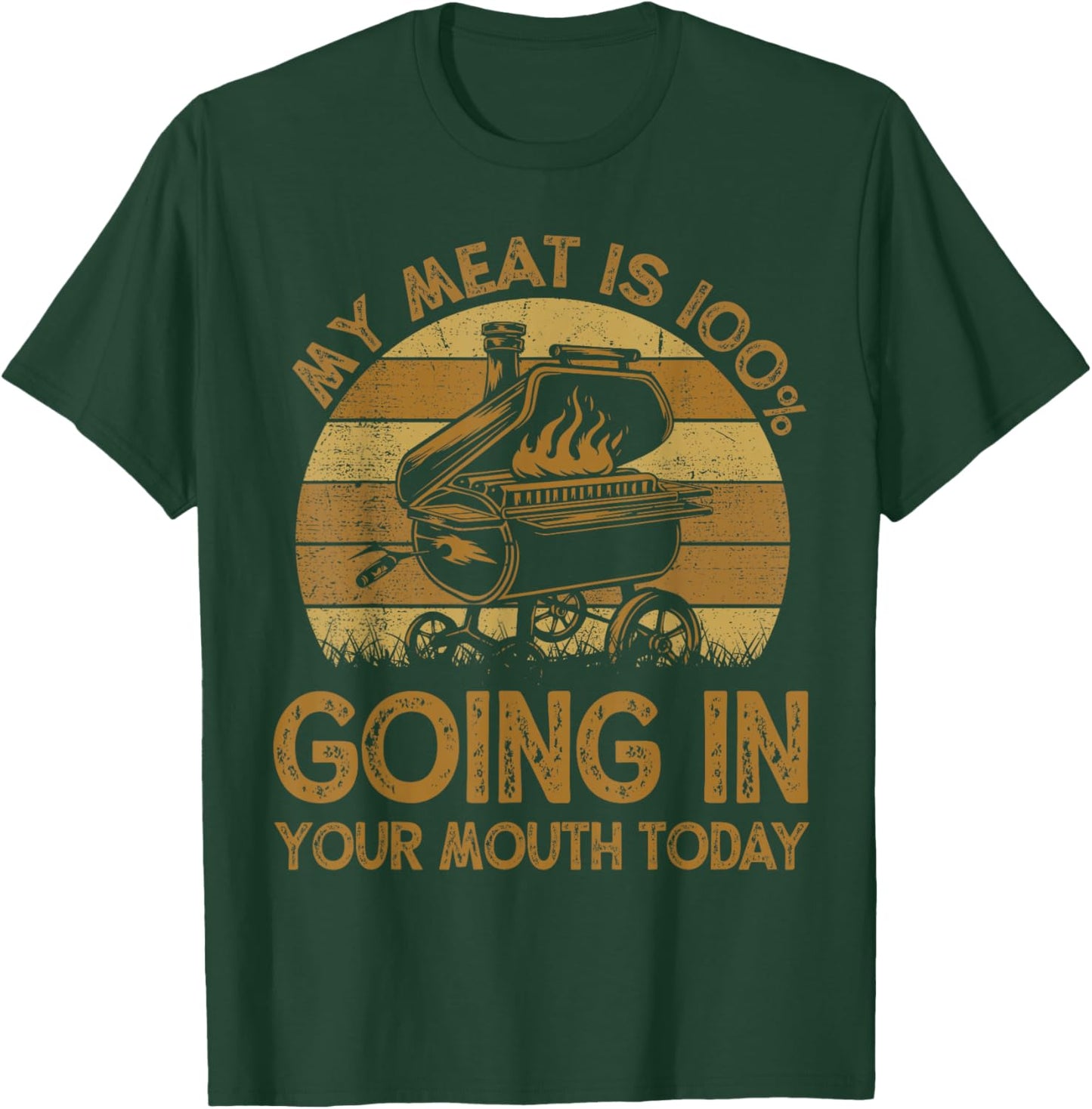 Funny My Meat Is 100% Going In Your Mouth Today BBQ Chef Dad T-Shirt - T-Shirt | Forest