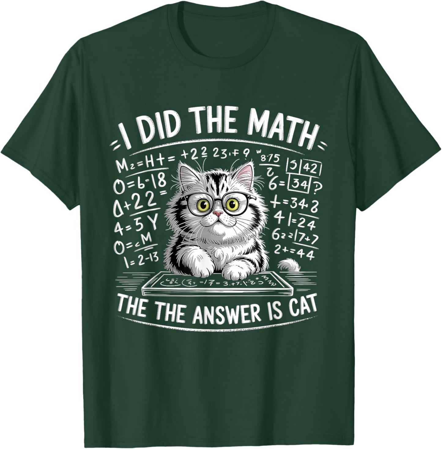 I Did Math The Answer is Cat Mathematics Funny Cat Lover T-Shirt - T-Shirt | Forest