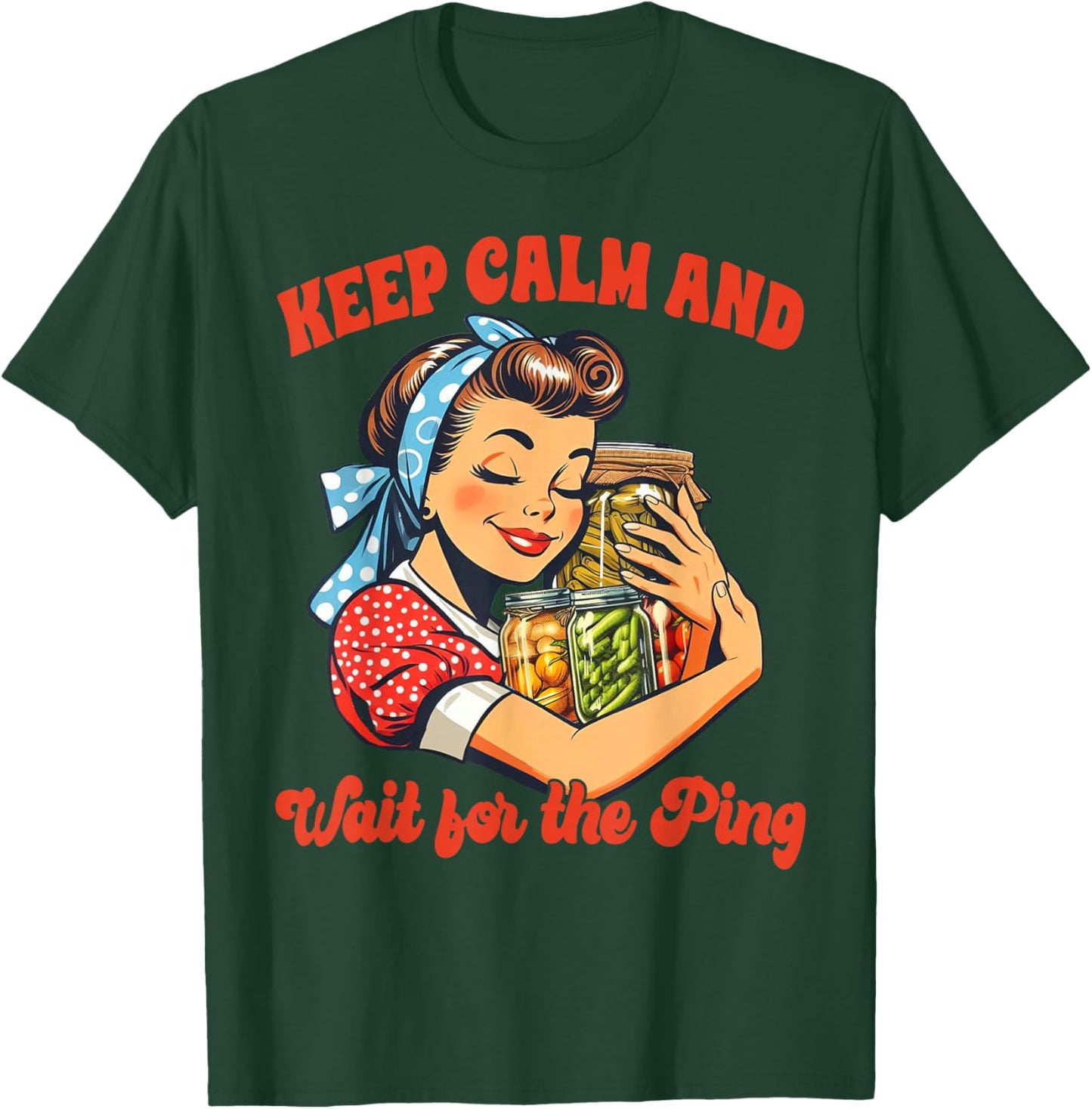 Canning Lover Canning Season Keep Calm & Wait For The Ping T-Shirt - T-Shirt | Forest