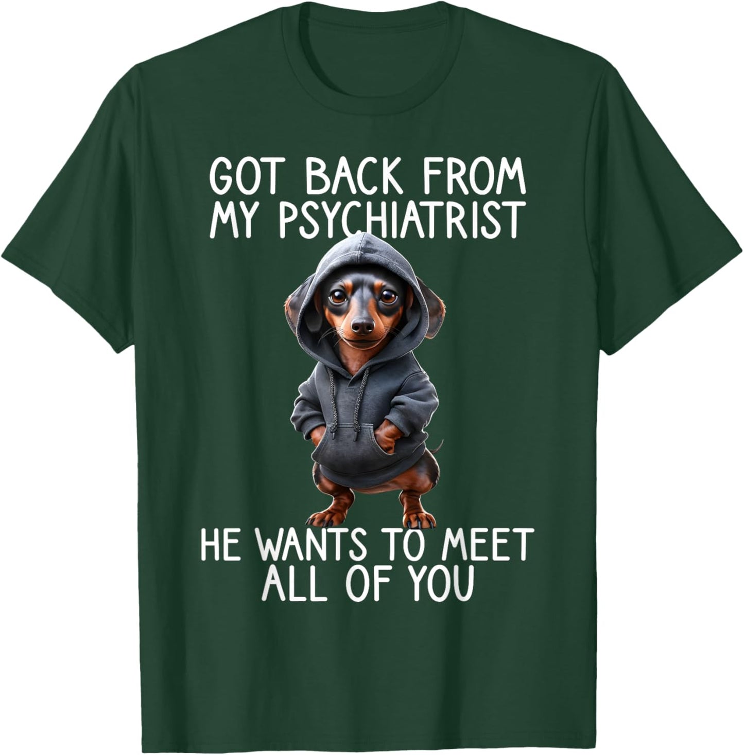 Funny Dog Saying Back from My Psychiatrist Quote Dachshund T-Shirt - T-Shirt | Forest