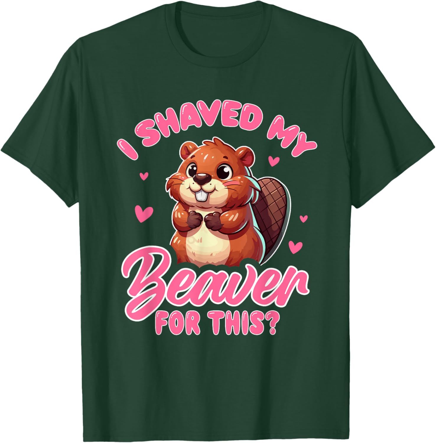 I Shaved My Beaver For This? Beavers Animal T-Shirt - T-Shirt | Forest