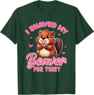 I Shaved My Beaver For This? Beavers Animal T-Shirt - T-Shirt | Forest