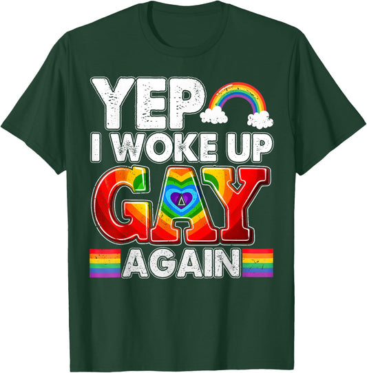 Funny Yep I Woke Up Gay Again Men Women LGBT Rainbow Flag T-Shirt - T-Shirt | Forest