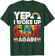 Funny Yep I Woke Up Gay Again Men Women LGBT Rainbow Flag T-Shirt - T-Shirt | Forest