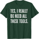 Yes I Really do Need All These Tools Funny Mechanic T-Shirt - T-Shirt | Forest