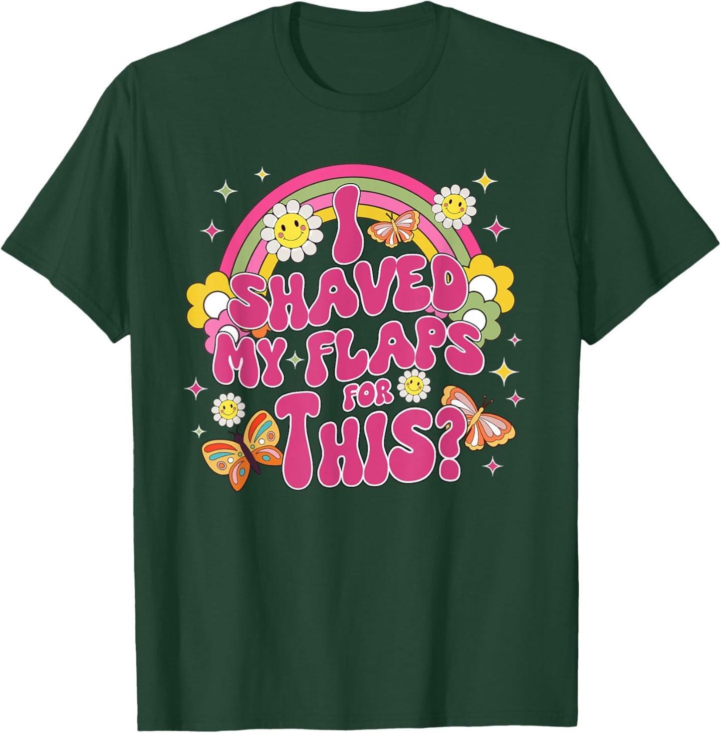 I Shaved My Flaps For This Funny Embarrassing Adult Funny T-Shirt - T-Shirt | Forest