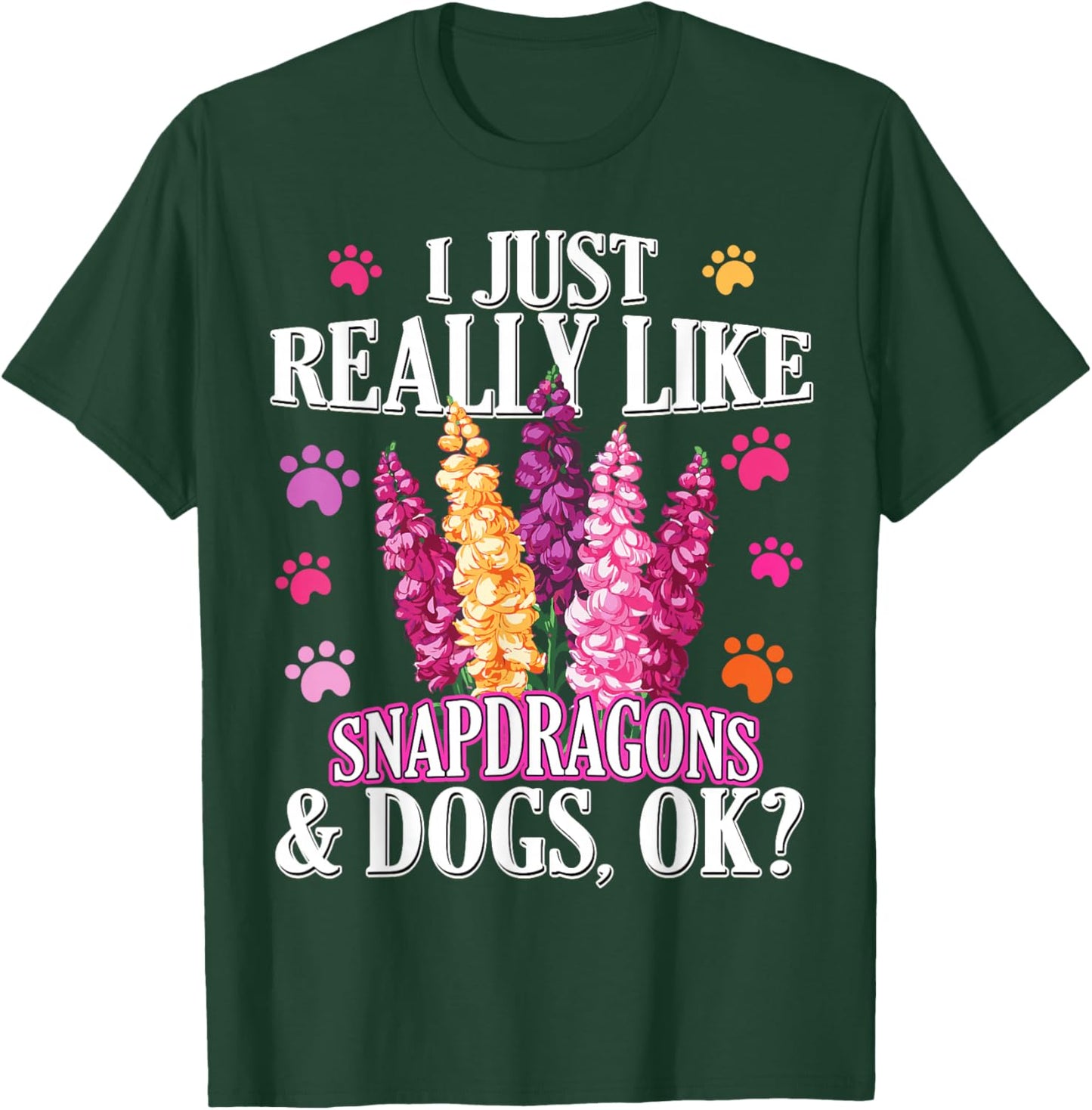 I Just Really Like Snapdragons and Dogs Ok? Funny Snapdragon T-Shirt - T-Shirt | Forest