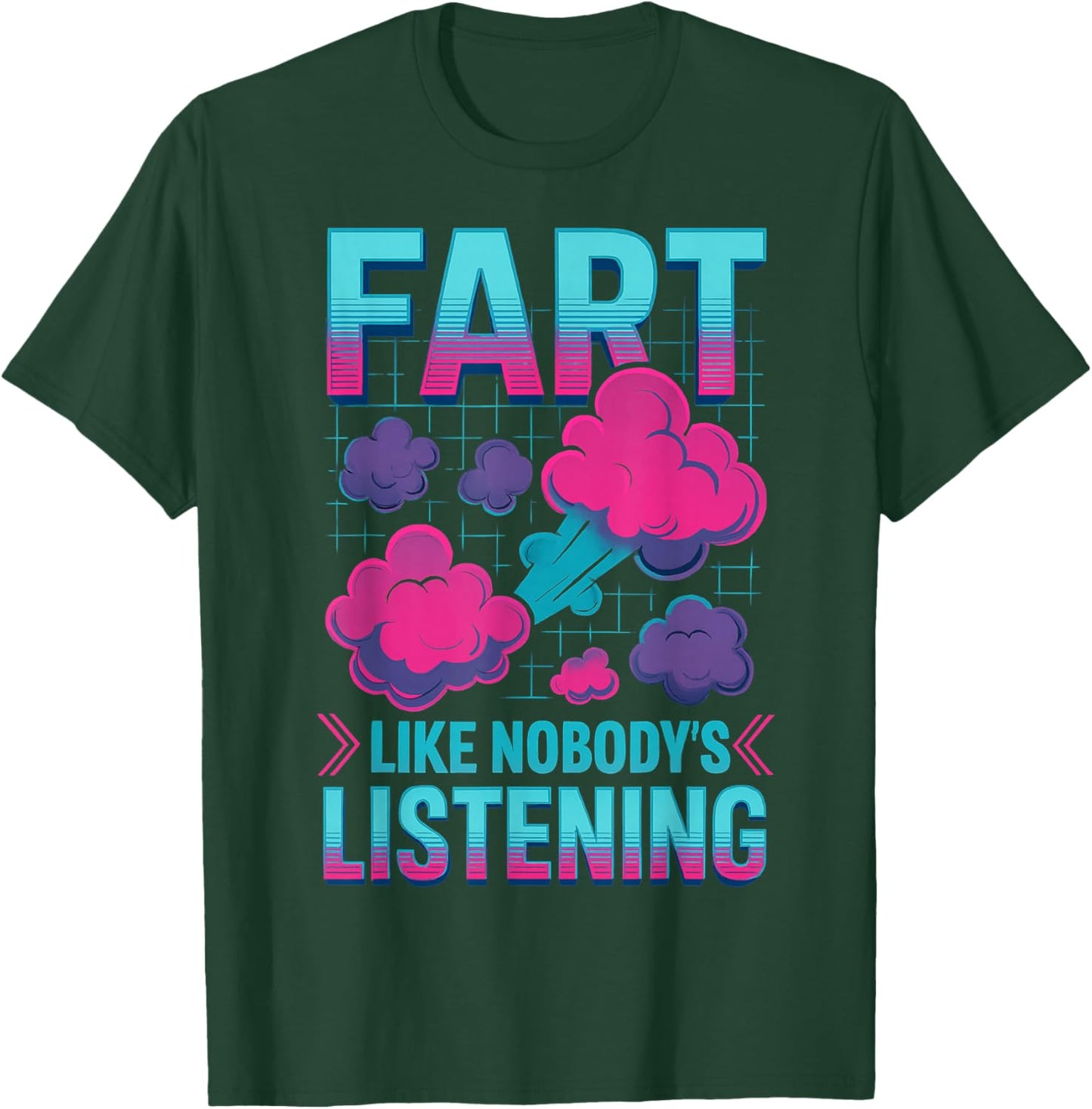 Fart Like Nobody's Listening Funny Loud Farter Farting T-Shirt - T-Shirt | Forest