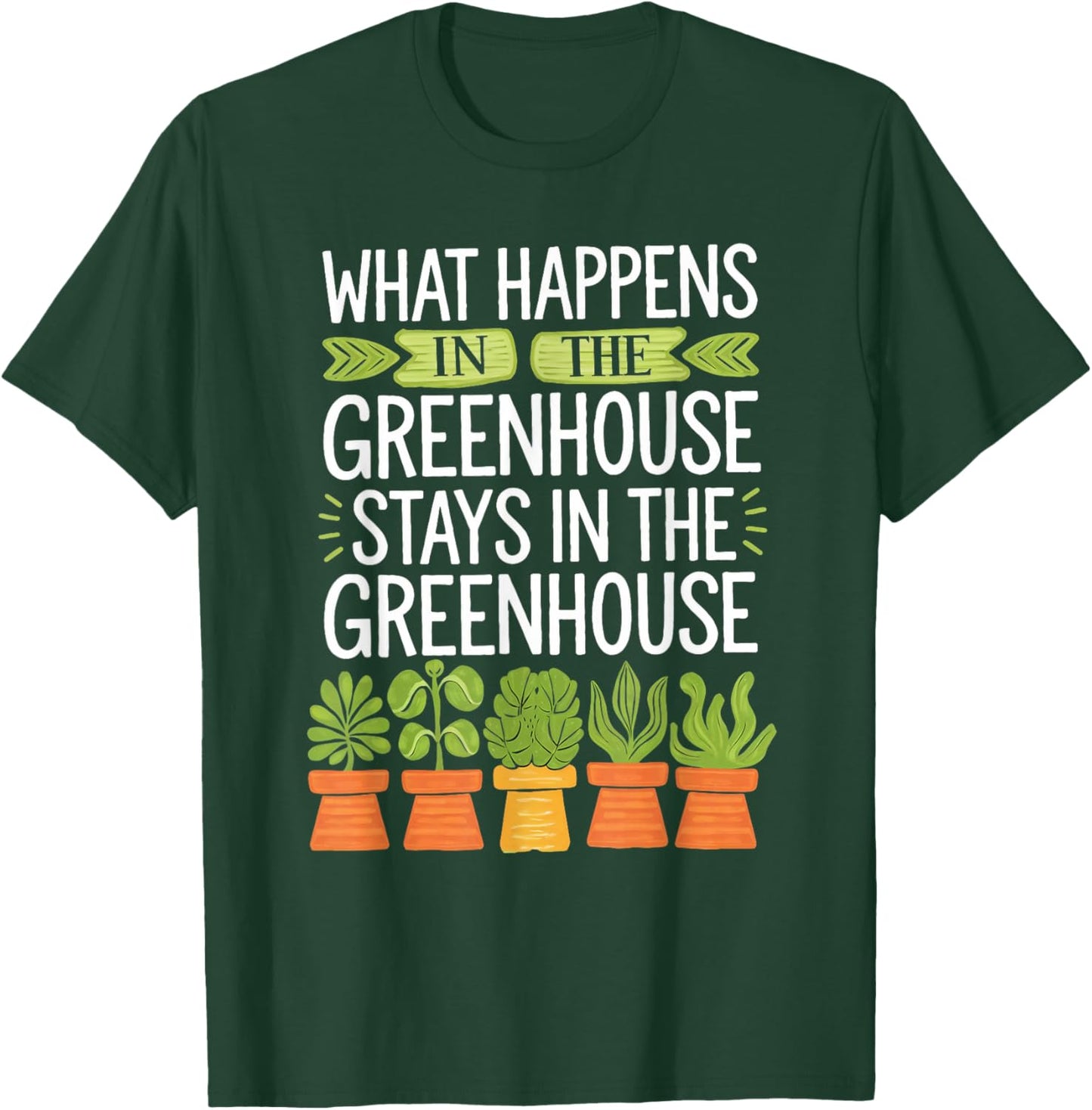 What Happens in the Greenhouse Stays Funny Gardening T-Shirt - T-Shirt | Forest