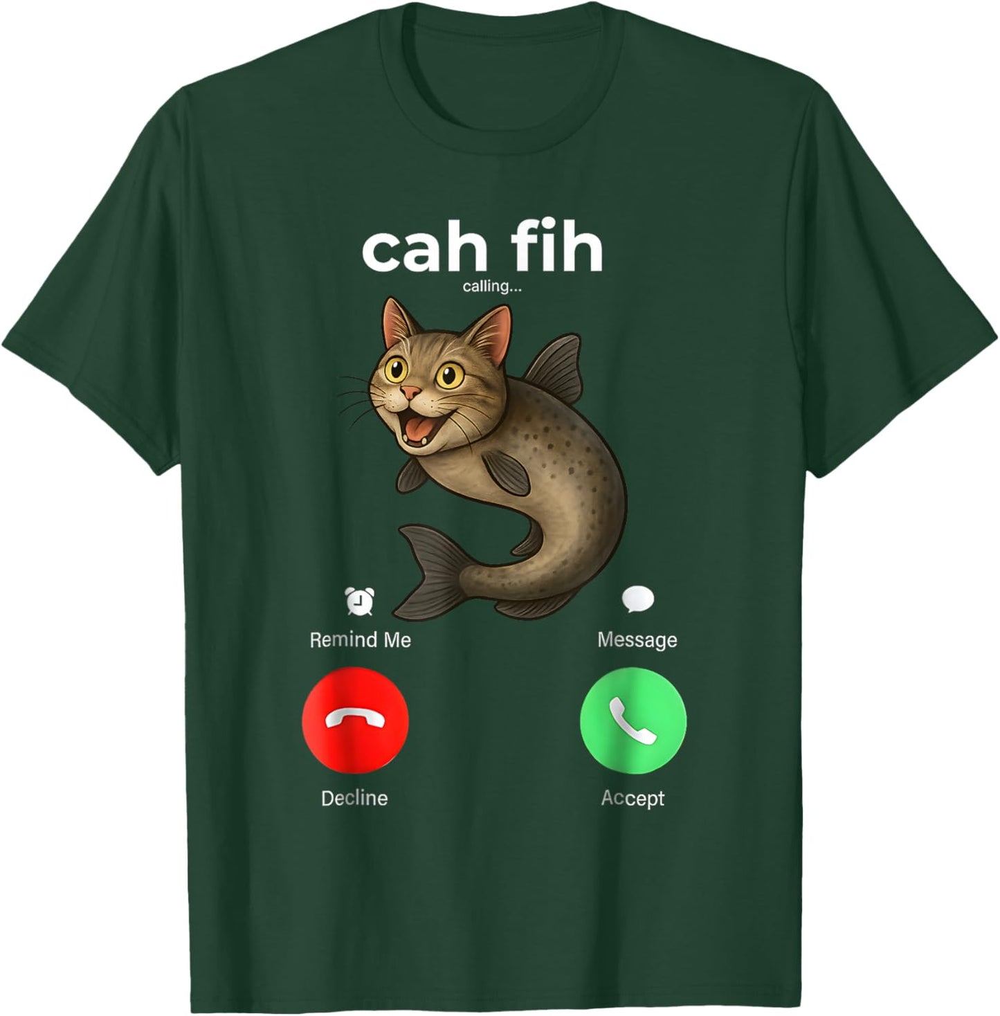 Cah Fih Calling Remind me Message Decline Accept Phone Call T-Shirt - T-Shirt | Forest