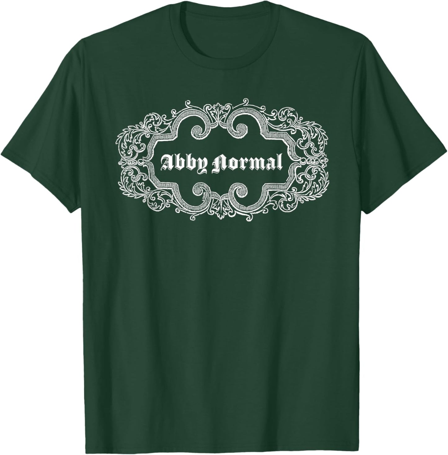 Why be Normal when you can be ABBY NORMAL! T-Shirt - T-Shirt | Forest