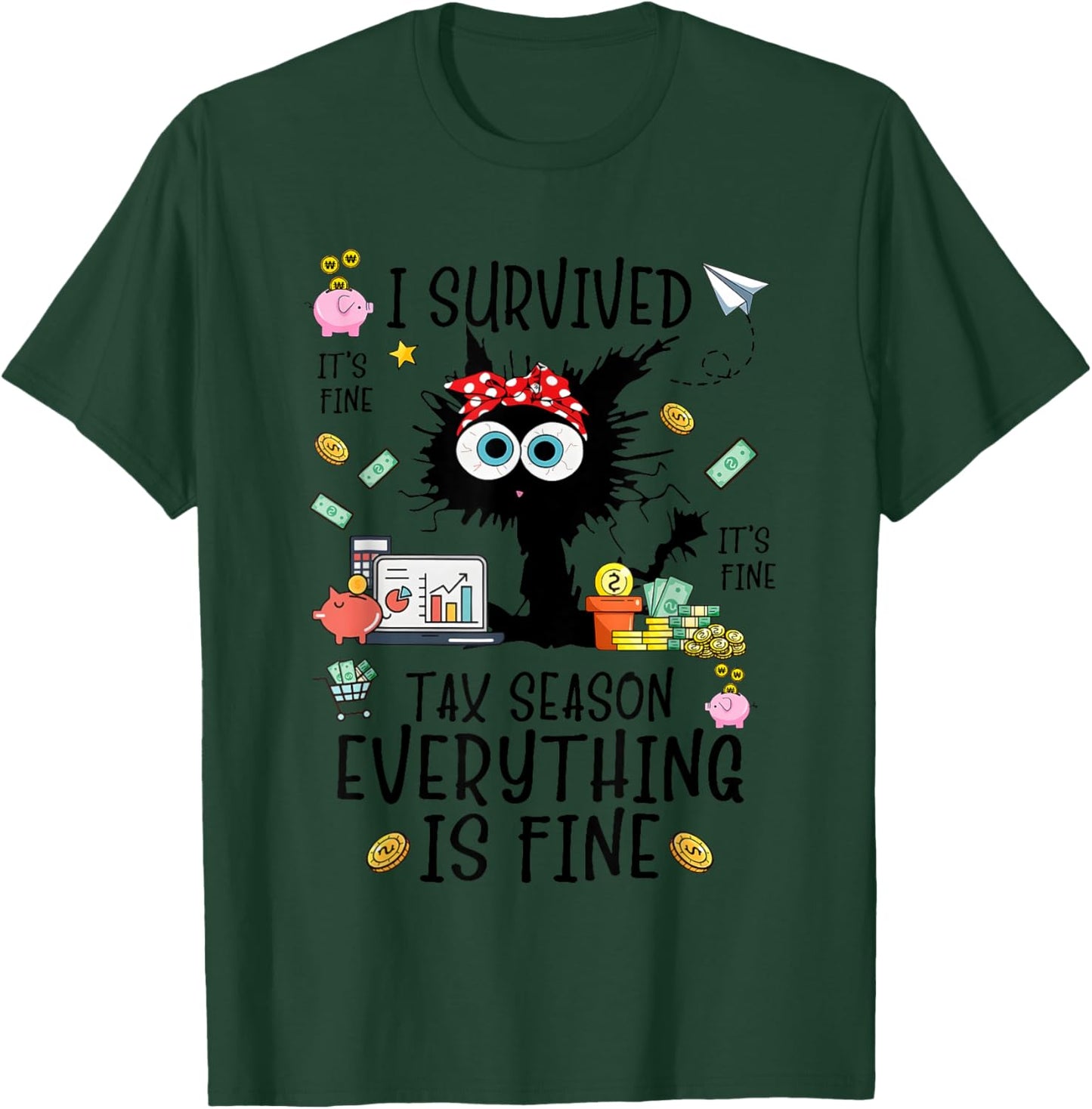 I Survived It’s Fine I’m Fine Tax Season Everything Is T-Shirt - T-Shirt | Forest