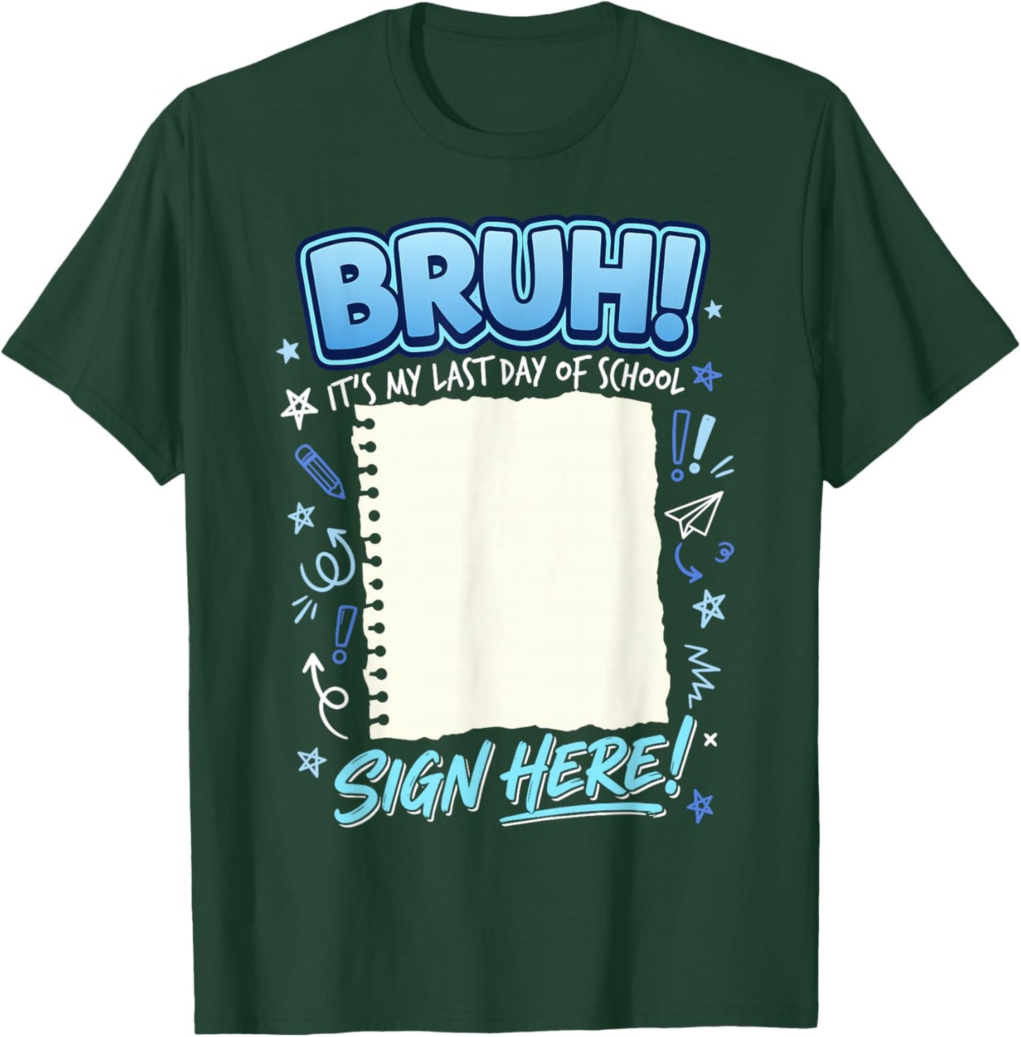 Student Signature Bruh It's My Last Day of School Sign My T-Shirt - T-Shirt | Forest