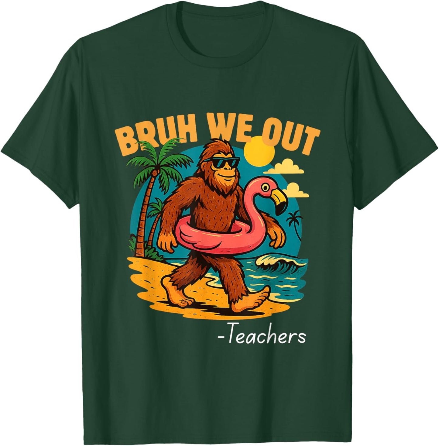 Bruh We Out Funny Teacher Bigfoot Summer Break Sasquatch T-Shirt - T-Shirt | Forest