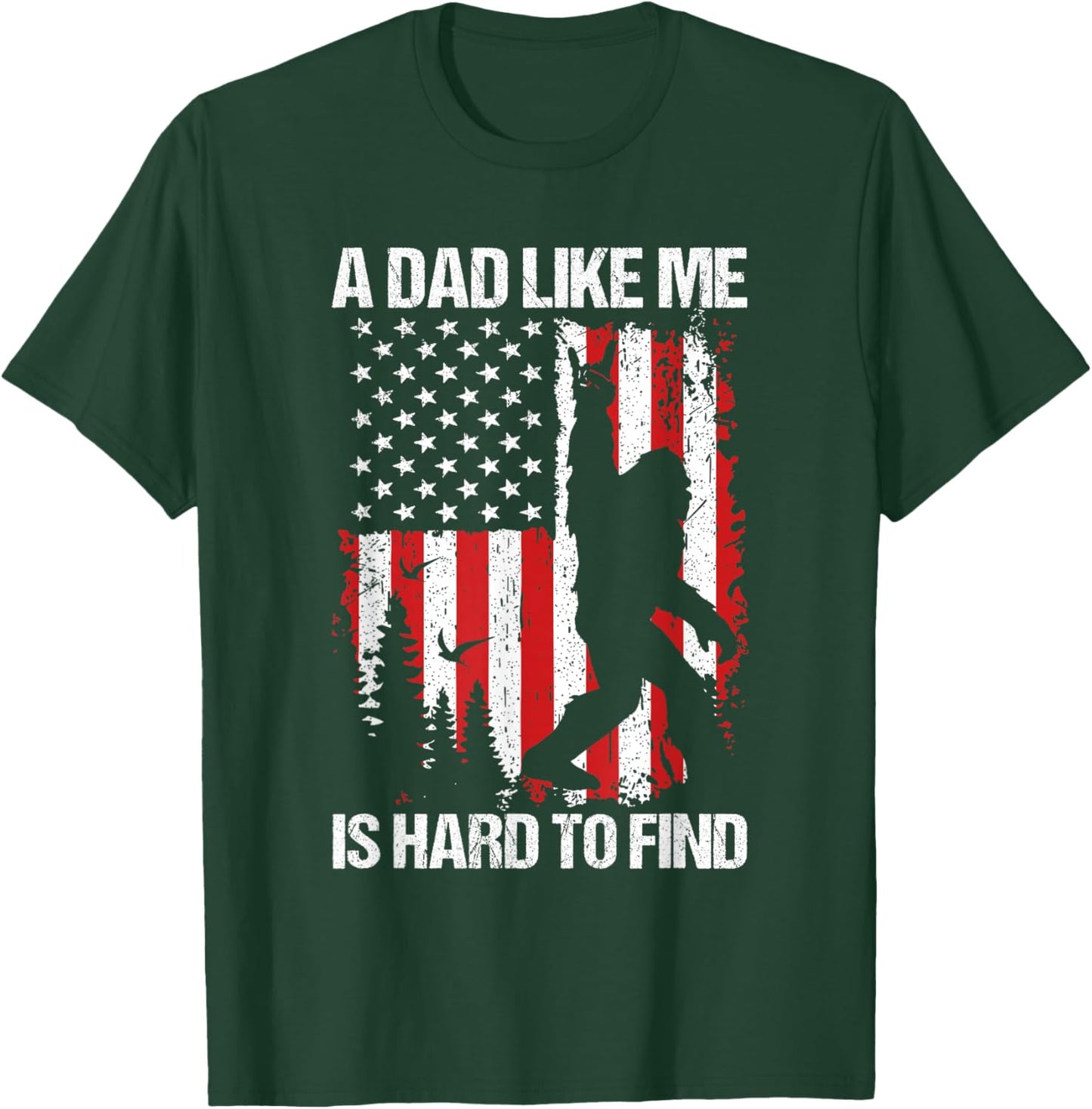 Patriotic Bigfoot A Dad Like Me is Hard to Find Funny Dad T-Shirt - T-Shirt | Forest
