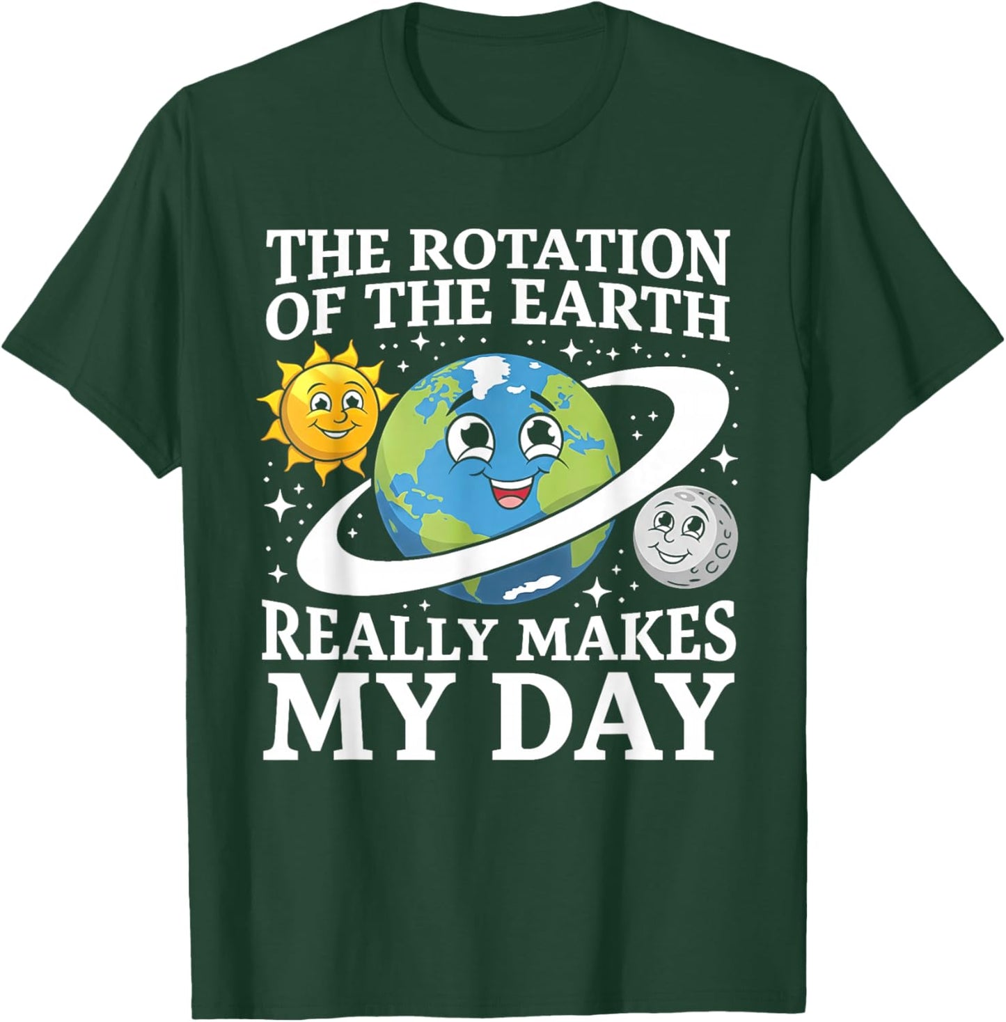 Rotation of The Earth Makes My Day Funny Science Earth Day T-Shirt - T-Shirt | Forest