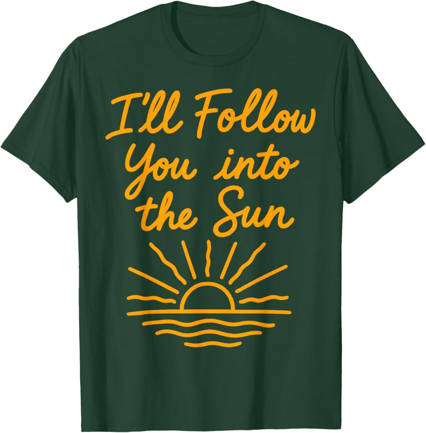 I'll Follow You Into The Sun T-Shirt - T-Shirt | Forest