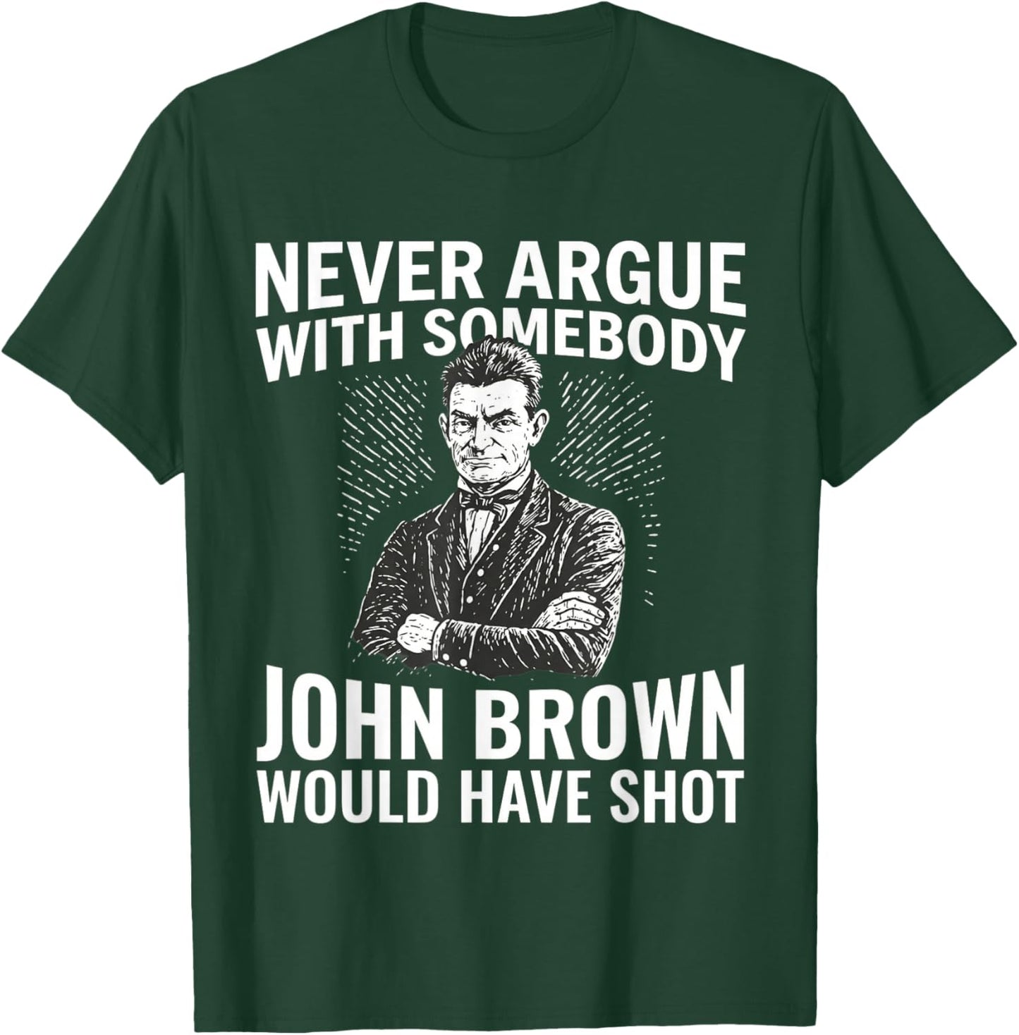 Never Argue with Somebody John Would Have T-Shirt - T-Shirt | Forest