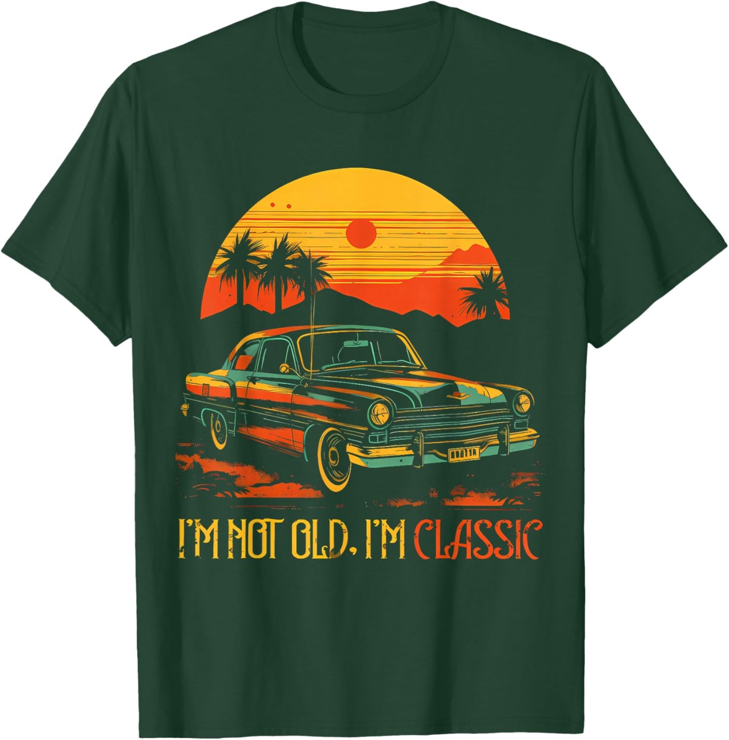 I'm Not Old I'm Classic Funny Car Graphic T-Shirt - T-Shirt | Forest
