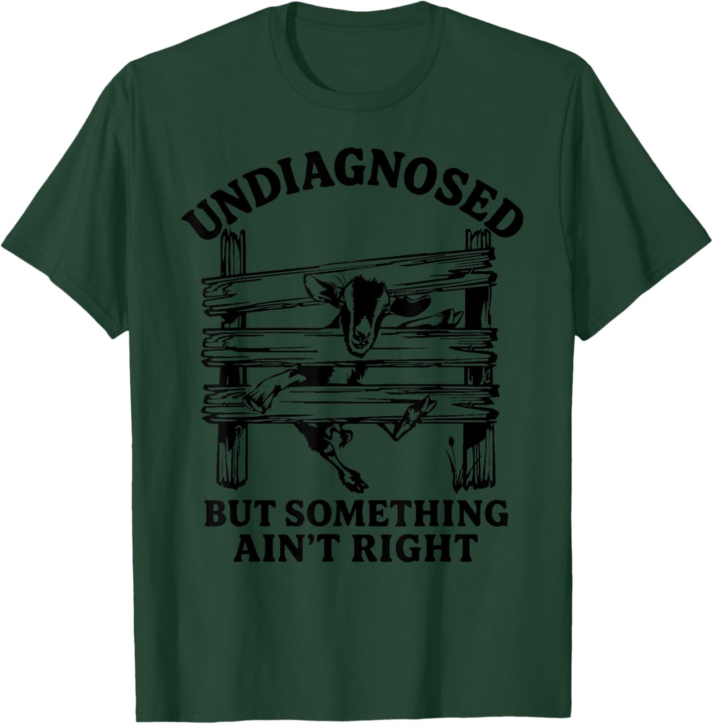 Undiagnosed But Something Ain't Right Funny Goat T-Shirt - T-Shirt | Forest