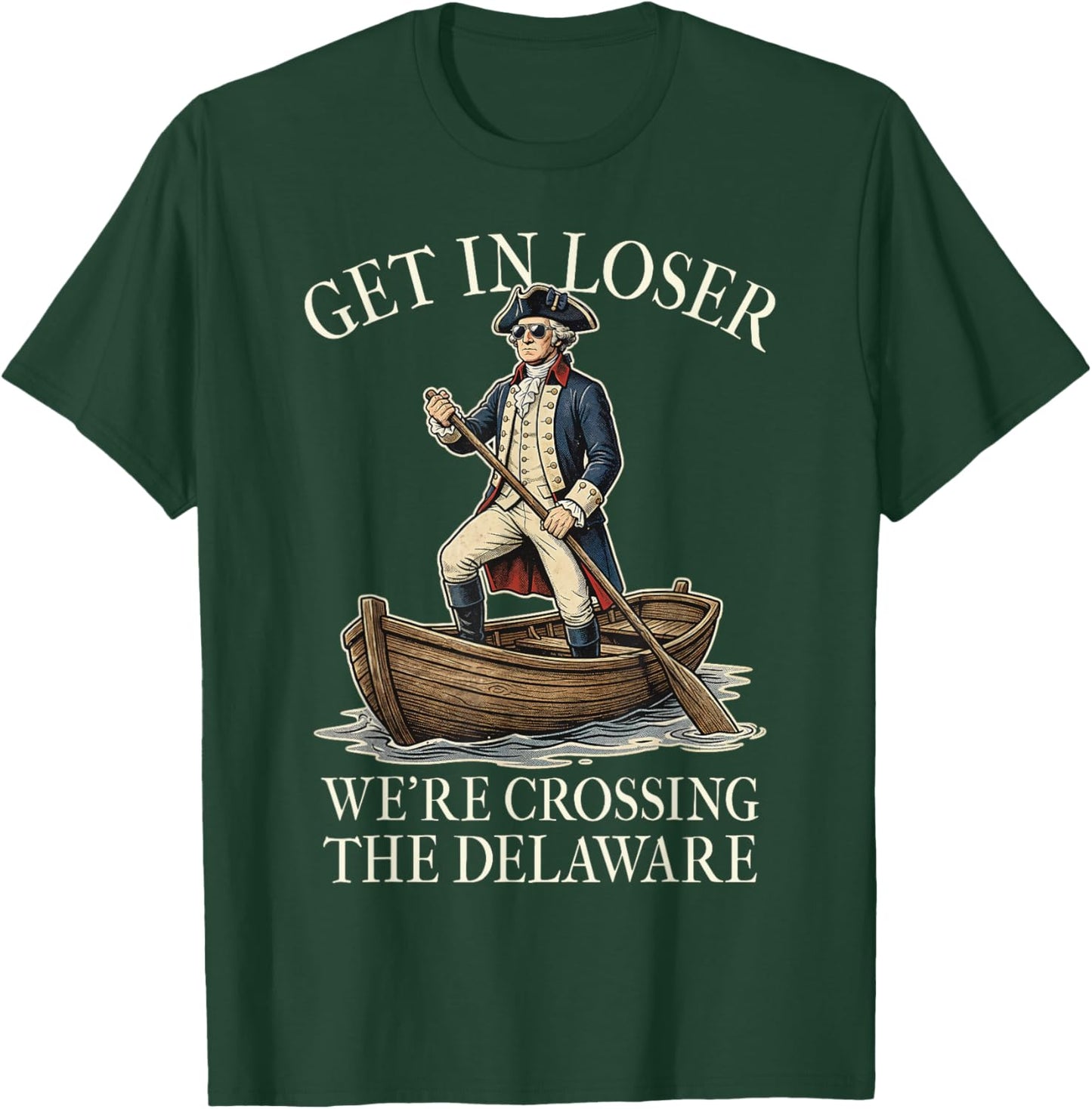 Get in Loser We're Crossing The Delaware Patriotic July 4th T-Shirt - T-Shirt | Forest