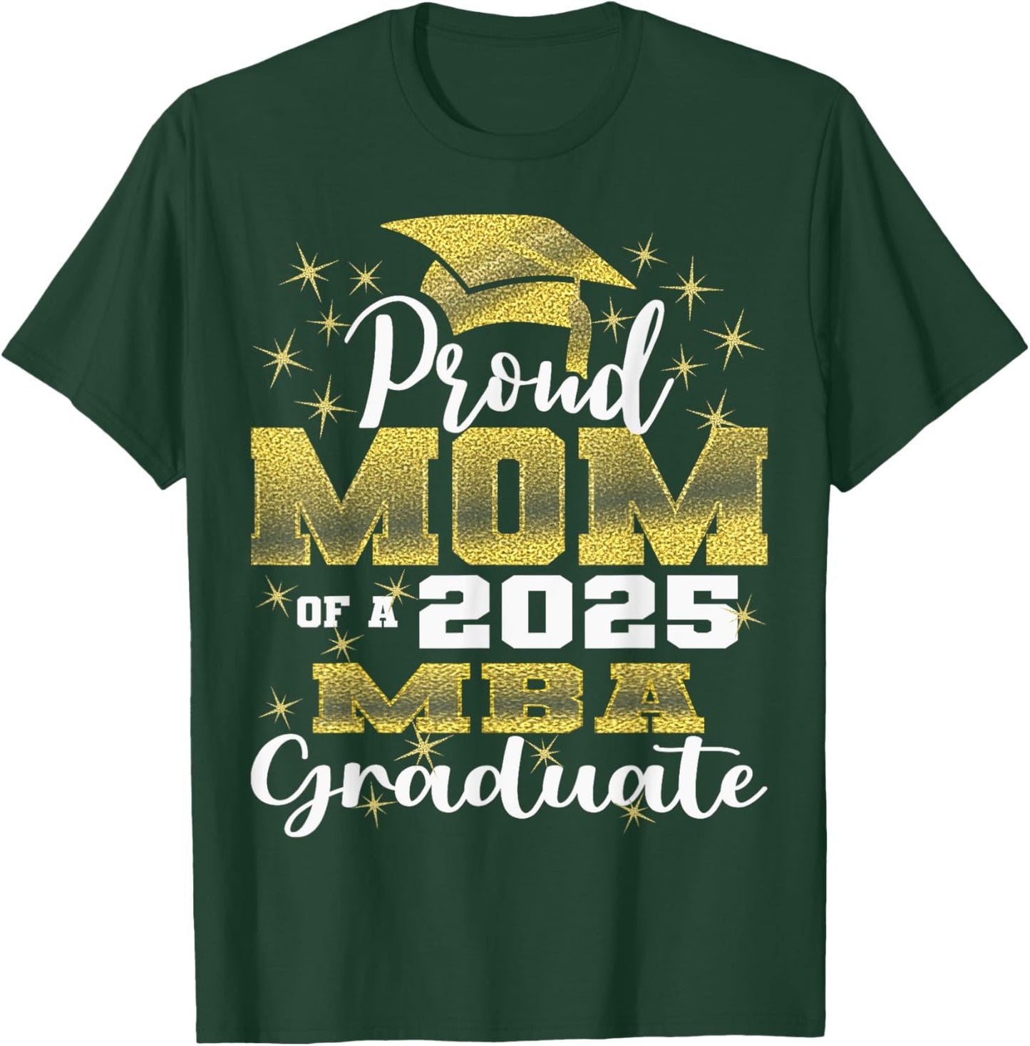 Proud Mom of Class Of 2025 MBA Graduate Grad Family T-Shirt - T-Shirt | Forest