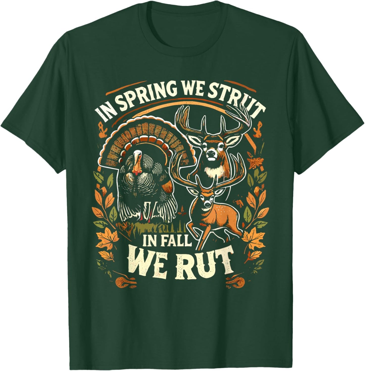 In Spring We Strut In Fall We Rut Turkey & Deer Hunters T-Shirt - T-Shirt | Forest