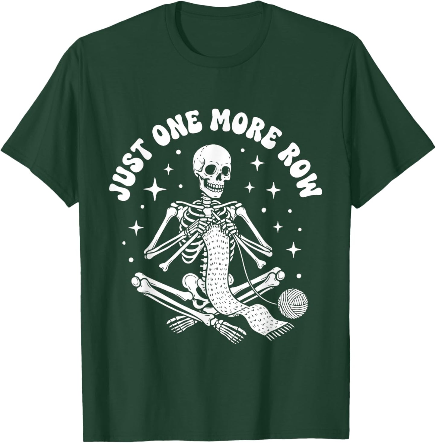 Just One More Row Crochet Skeleton Crocheting Knitting Lover T-Shirt - T-Shirt | Forest
