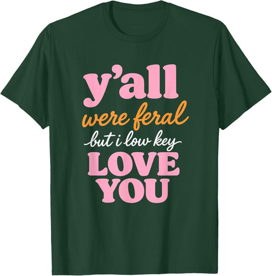Teacher Y'all were Feral But I Lowkey Love You T-Shirt - T-Shirt | Forest