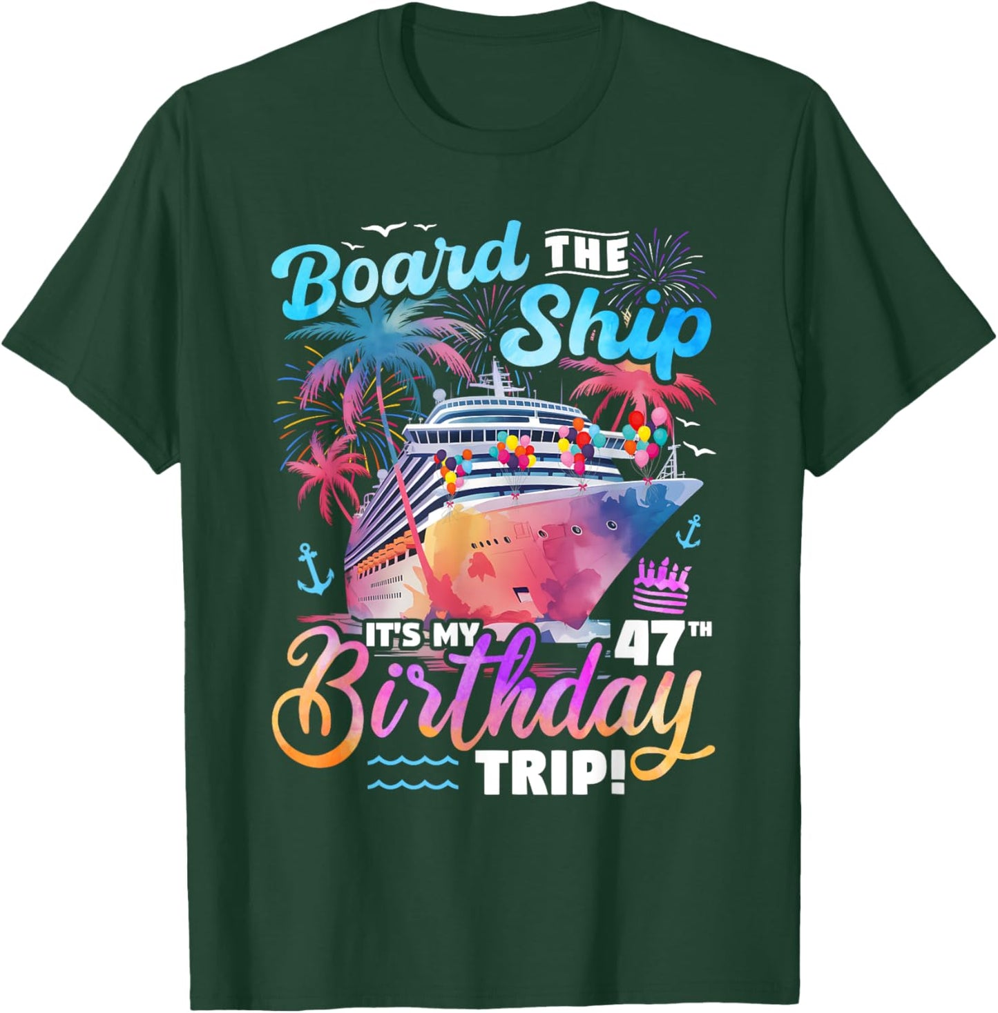 Board The Ship It's My 47th Birthday Trip Cruise Birthday T-Shirt - T-Shirt | Forest