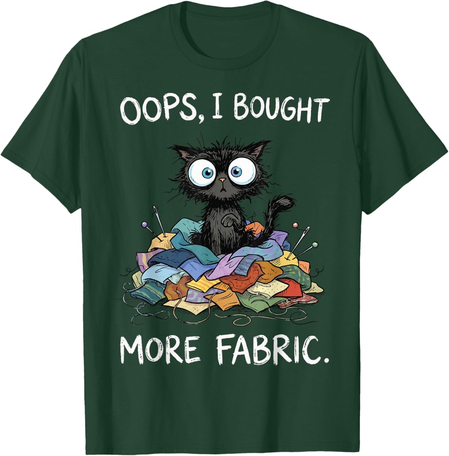 Oops I Bought More Fabric T-Shirt - T-Shirt | Forest