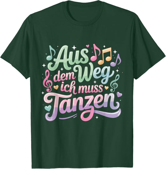 Aus Dem Weg Ich Muss Tanzen T-Shirt - T-Shirt | Forest