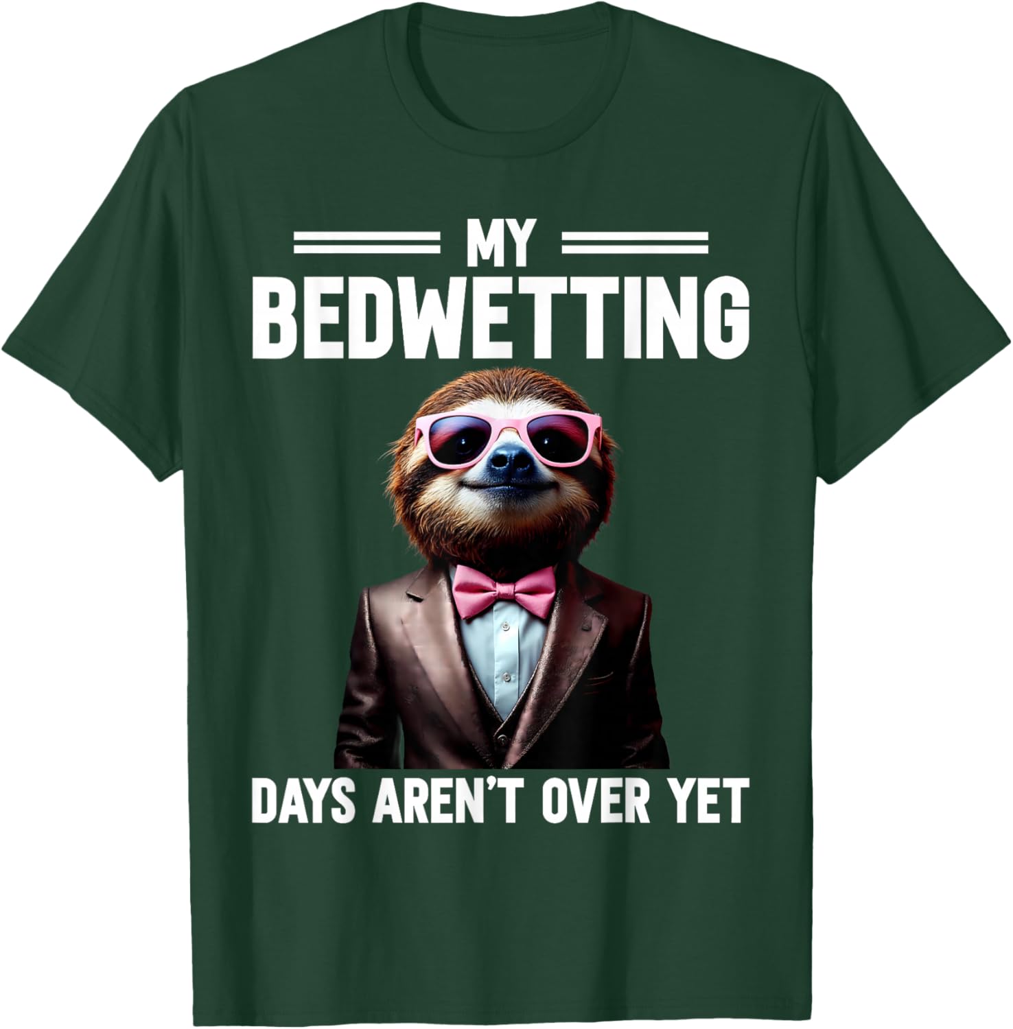 My Bedwetting Days Aren't Over Yet Embarrassing Vacation T-Shirt - T-Shirt | Forest