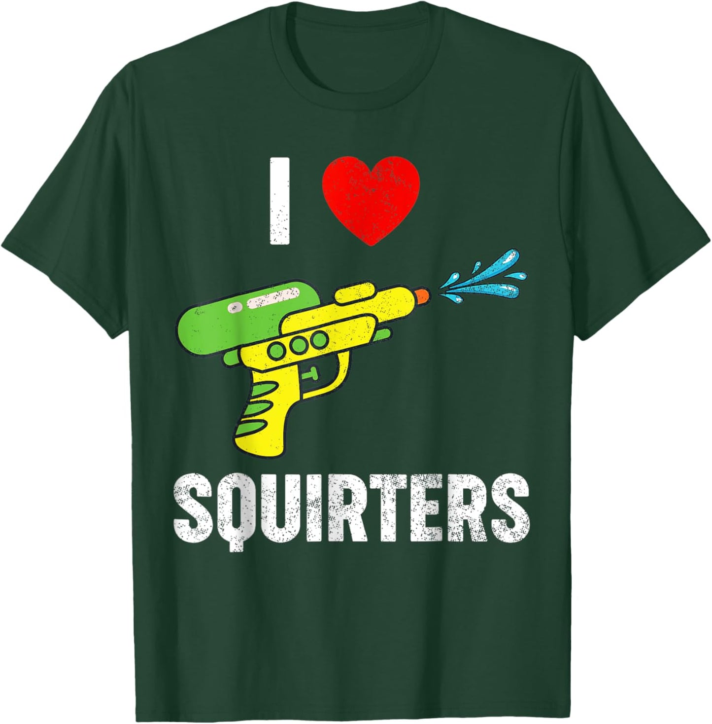 I Love Squirters Funny I Heart Squirters T-Shirt - T-Shirt | Forest