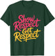 Show Respect Get Respect T-Shirt - T-Shirt | Forest