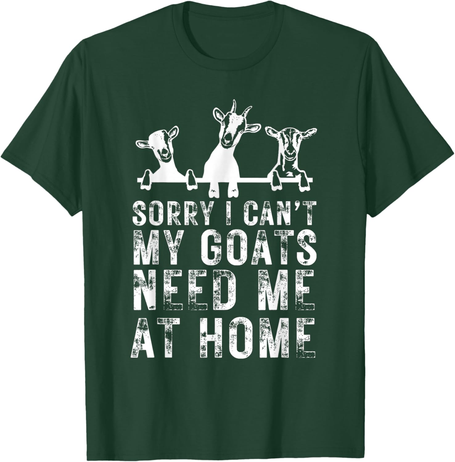 Sorry I Can't My Goats Need Me at Home, Goat Mom T-Shirt - T-Shirt | Forest