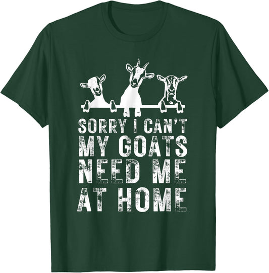 Sorry I Can't My Goats Need Me at Home, Goat Mom T-Shirt - T-Shirt | Forest