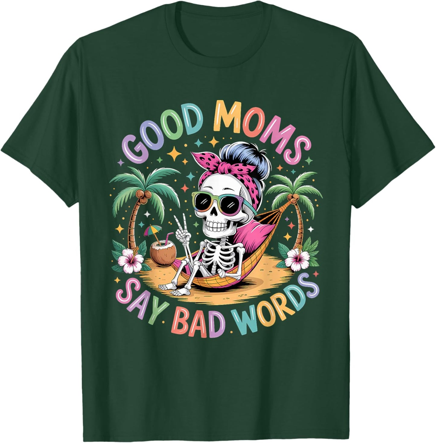 Good Moms Say Bad Words Skeleton Messy Bun Mom Mother's Day T-Shirt - T-Shirt | Forest