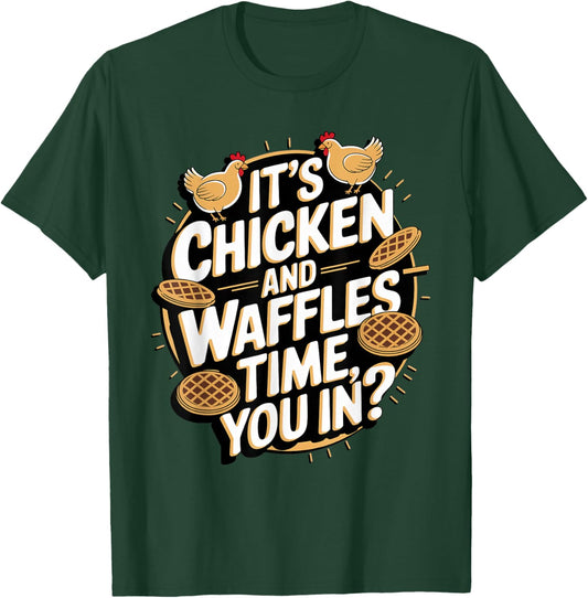 It's Chicken and Waffles Time, You In? T-Shirt - T-Shirt | Forest