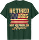 Vintage Retired 2025 Not My Problem Anymore American Flag T-Shirt - T-Shirt | Forest