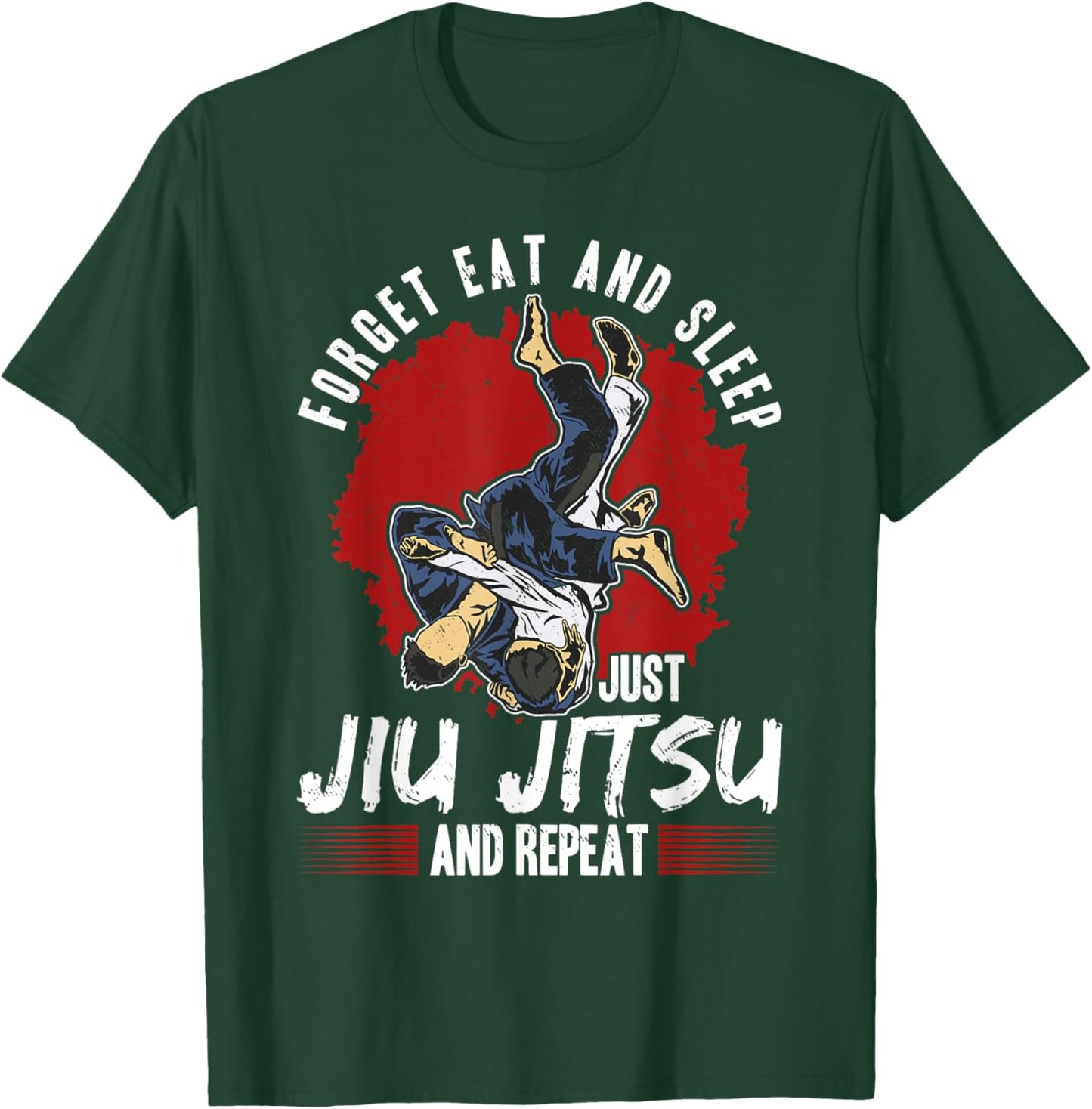Forget eat and sleep just Jiu Jitsu and repeat T-Shirt - T-Shirt | Forest