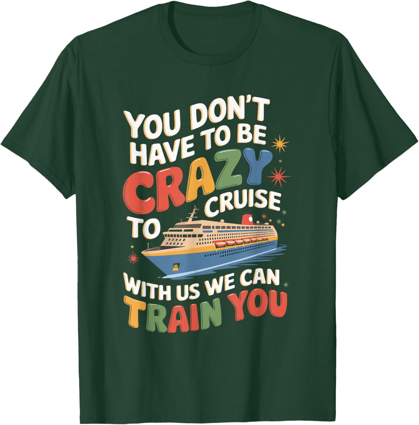 You Don't Have To Be Crazy To Cruise With Us T-Shirt - T-Shirt | Forest
