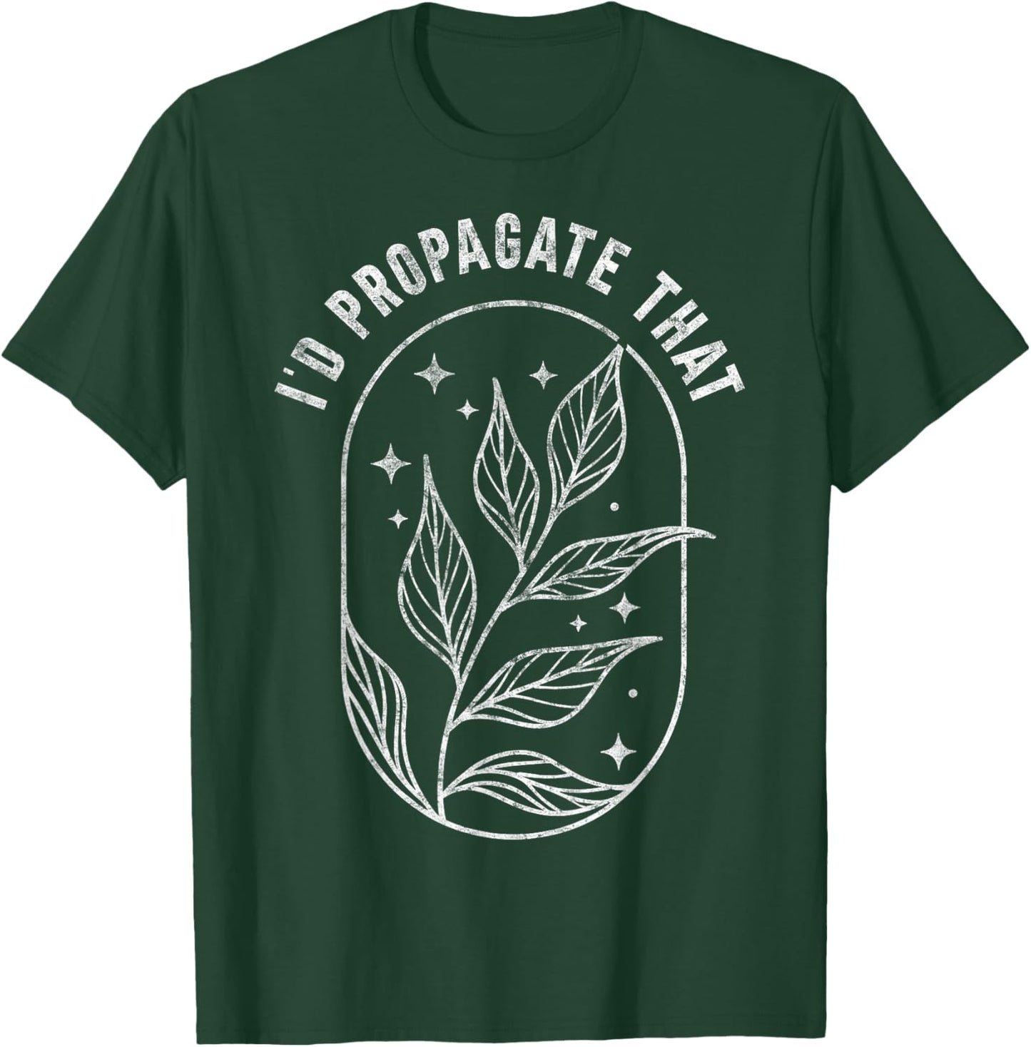 I'd Propagate That Plants Gardening Fan Planting Botanical T-Shirt - T-Shirt | Forest